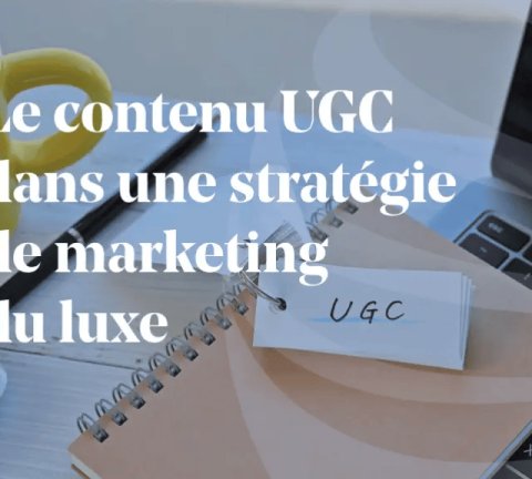 ARTICLE_Le-contenu-UGC-dans-une-stratégie-de-marketing-du-luxe