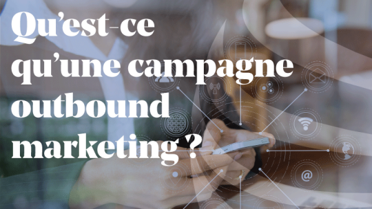 Article - C'est quoi une campagne outbound marketing ? 