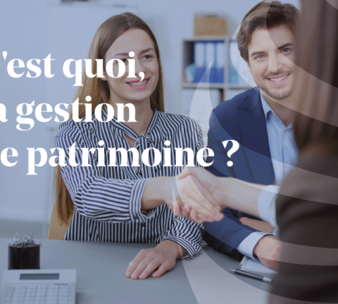 C'est quoi, la gestion de patrimoine ?