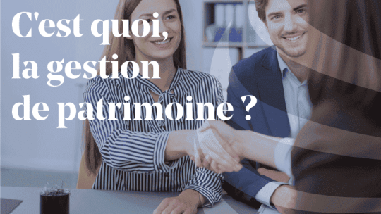 C'est quoi, la gestion de patrimoine ?