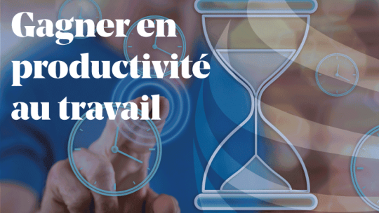 Article - Comment être productif au travail